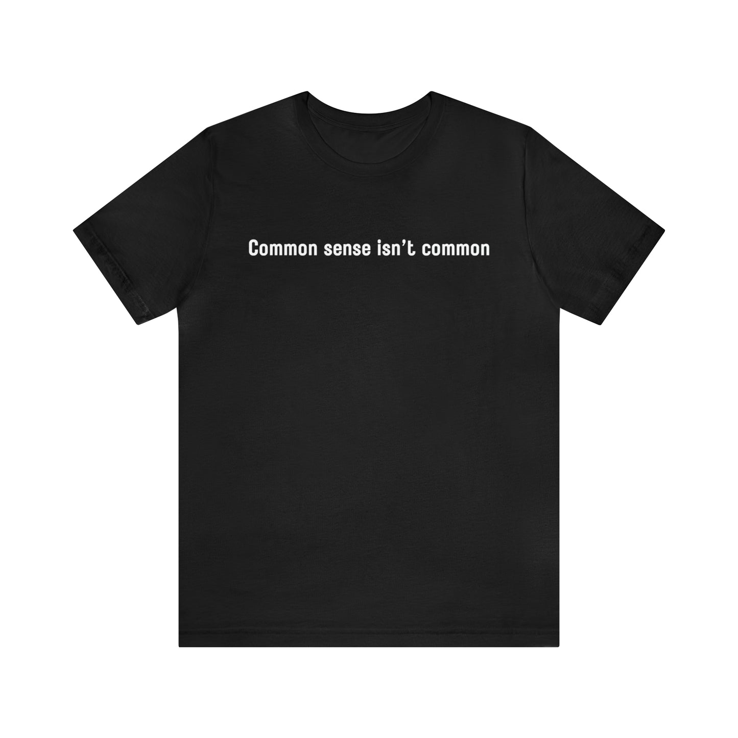 Common sense isn't common (white print)