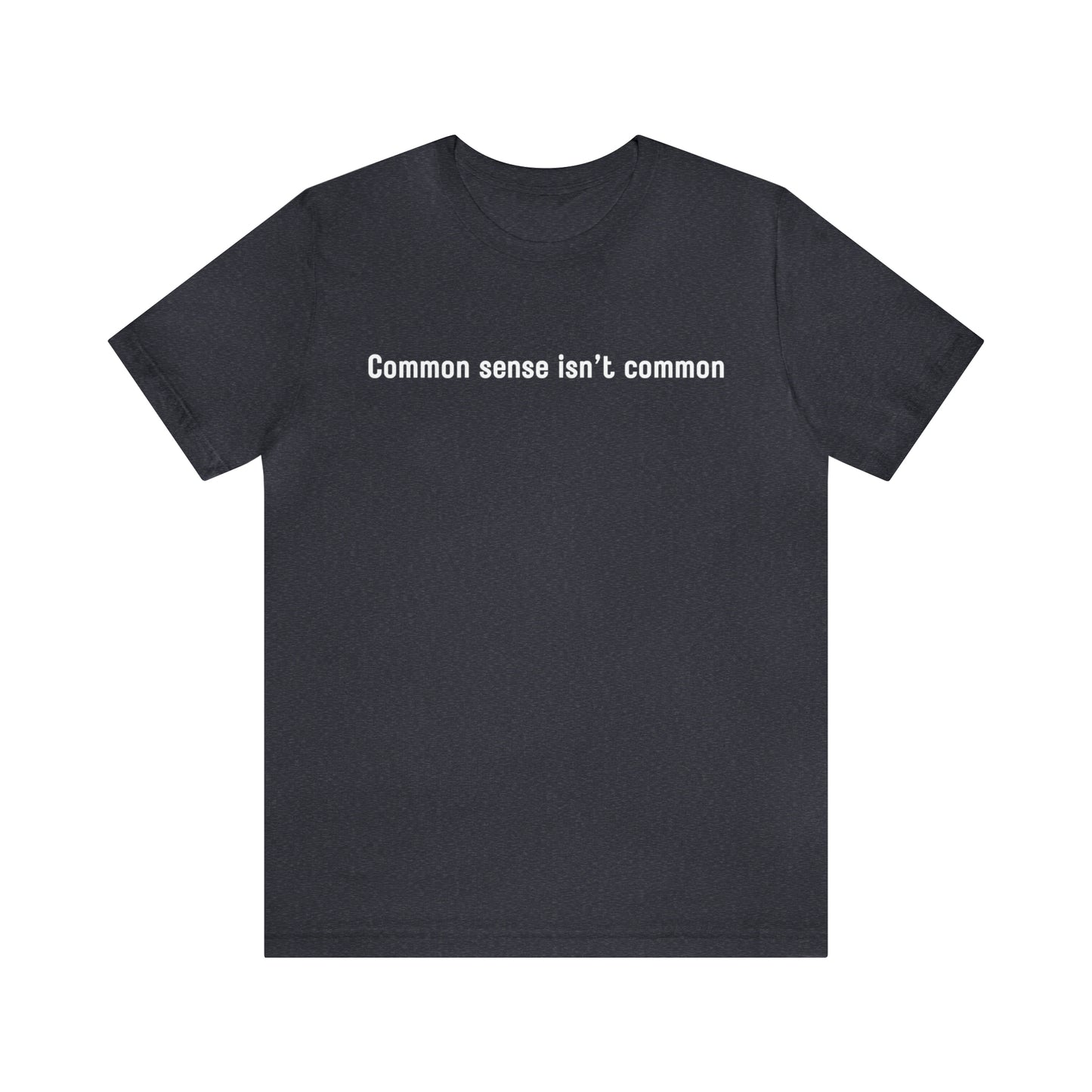Common sense isn't common (white print)